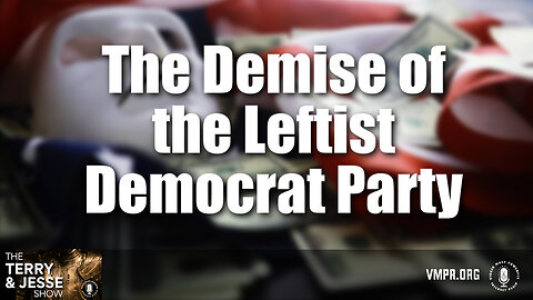 22 Nov 24, The Terry & Jesse Show: The Demise of the Leftist Democrat Party