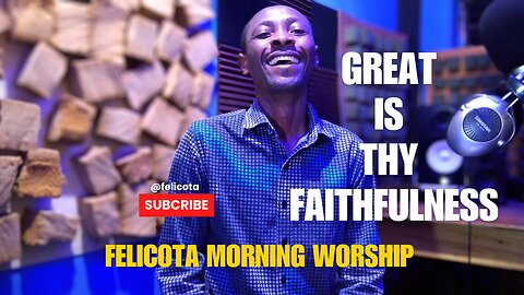 Great Is Thy Faithfulness | FELICOTA #189