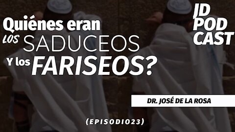 JD PODCAST: Episodio 23, Quienes eran los Saduceos y los Fariseos? Con El Dr. José De La Rosa.