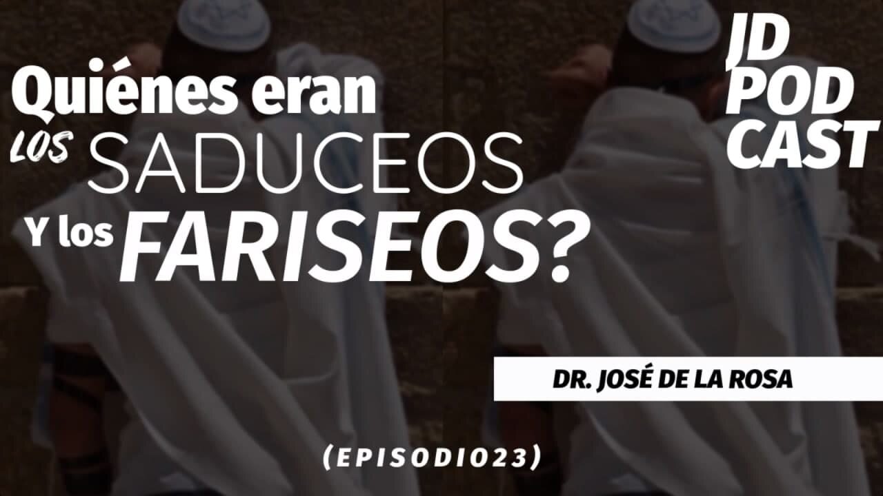 JD PODCAST: Episodio 23, Quienes eran los Saduceos y los Fariseos? Con El Dr. José De La Rosa.