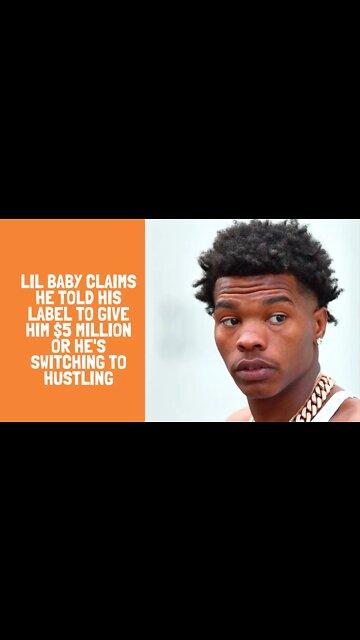Lil Baby Claims He Told His Label to Give Him $5 Million or He's Switching to Hustling