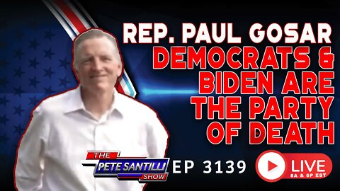 Rep. Paul Gosar “Democrats And Biden Are The Party Of DEATH” | EP 3139-8AM