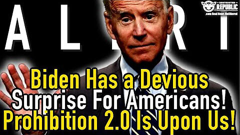 Biden Has a Devious Surprise For Americans - Prohibition 2.0 Is Upon Us 08/28/23..