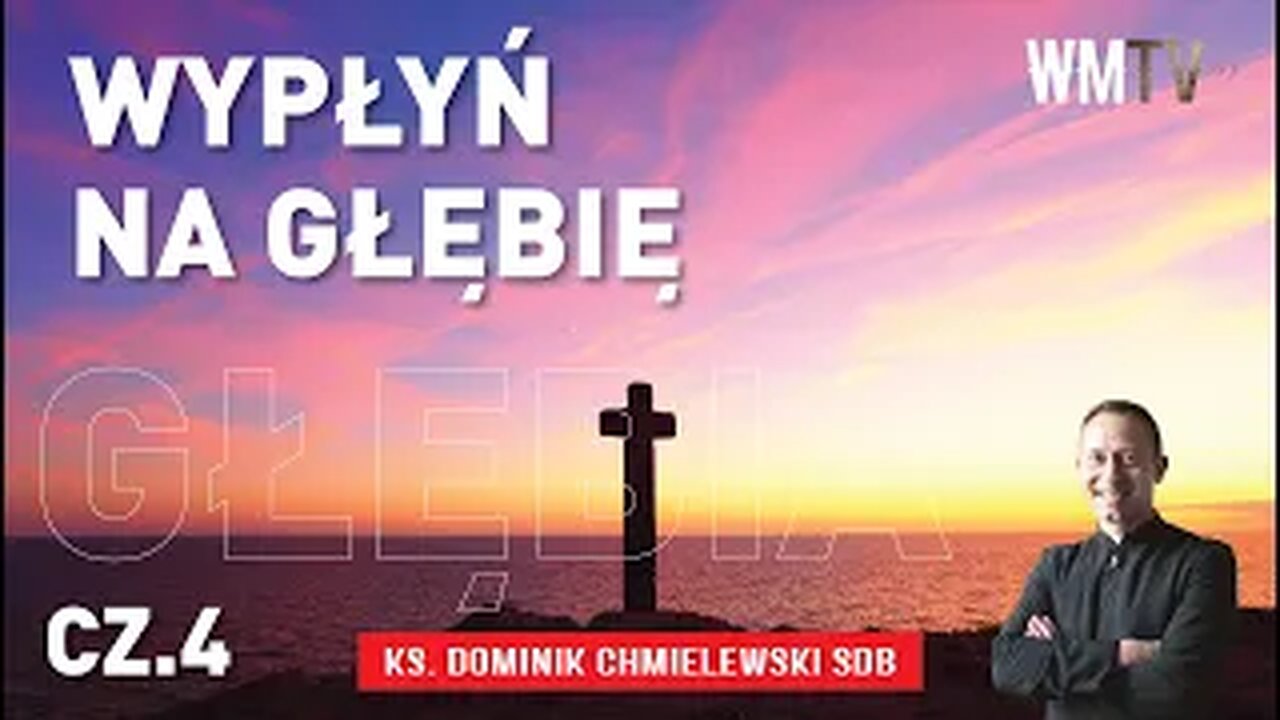 ks. Dominik Chmielewski - WYPŁYŃ NA GŁĘBIĘ cz 4