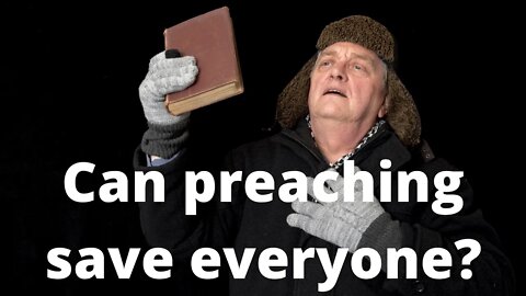 Can preaching save everyone?