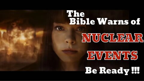The Bible Warns of Nuclear Events Be Ready