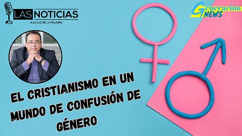 El Cristianismo en un mundo de confusión de género (2da parte)