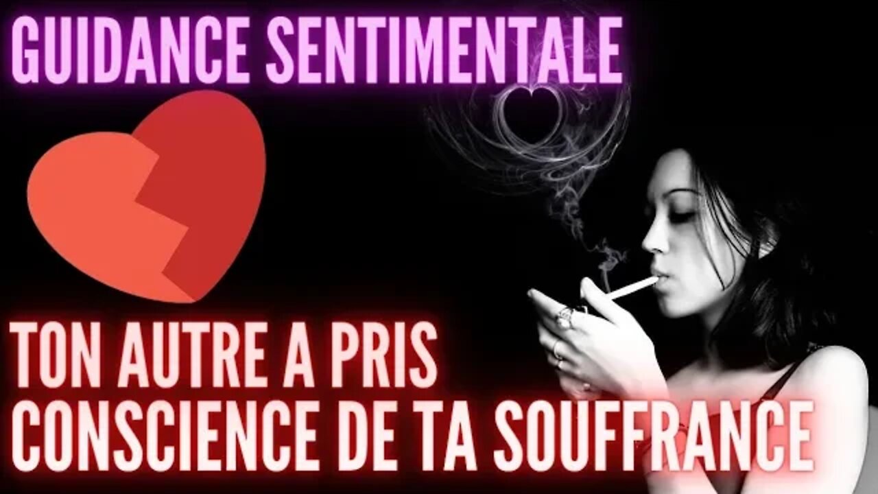 💔 Ton autre à pris conscience de ta souffrance #guidancesentimentale