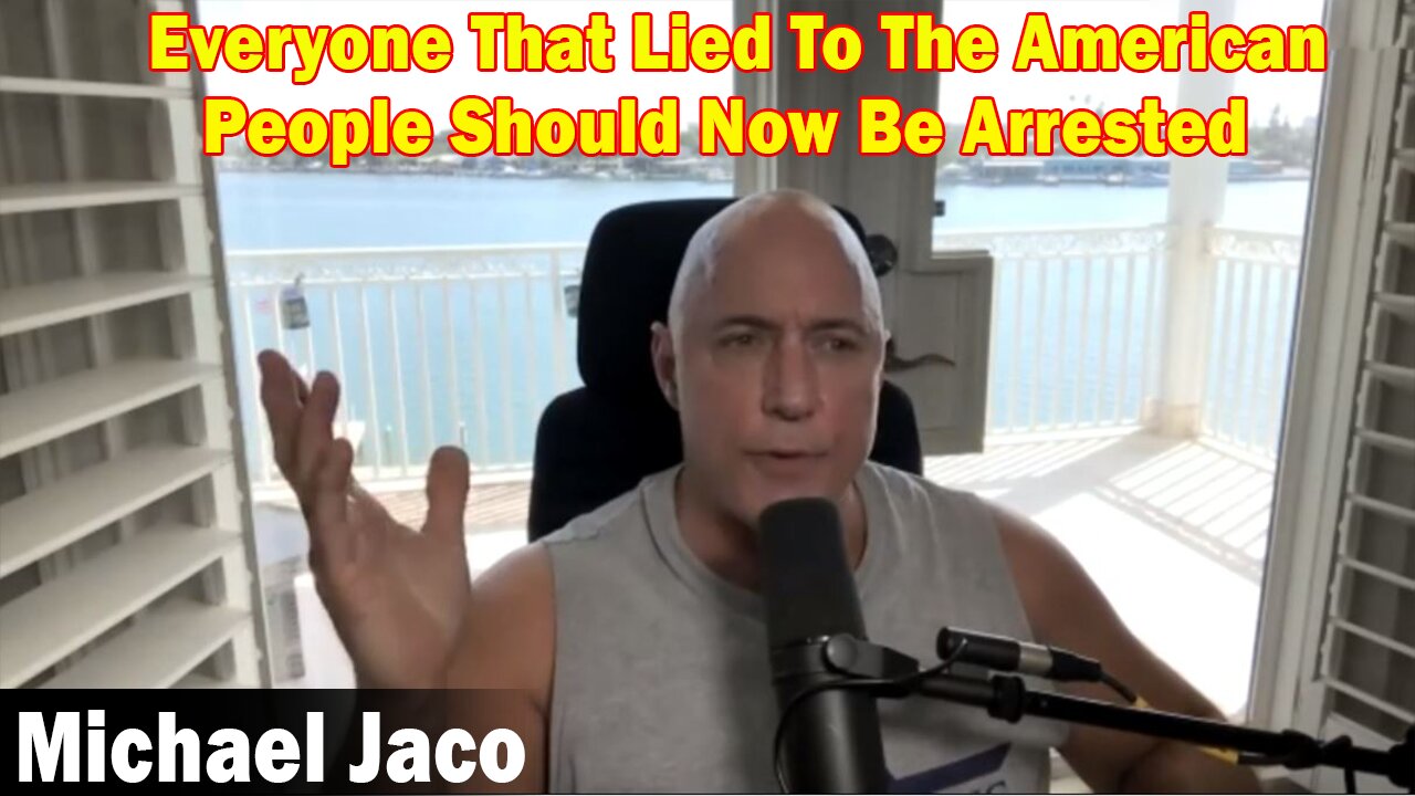 Michael Jaco BIG Intel 3.8.23: Everyone That Lied To The American People Should Now Be Arrested.