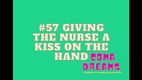 #57 GIVING THE NURSE A KISS ON THE HAND