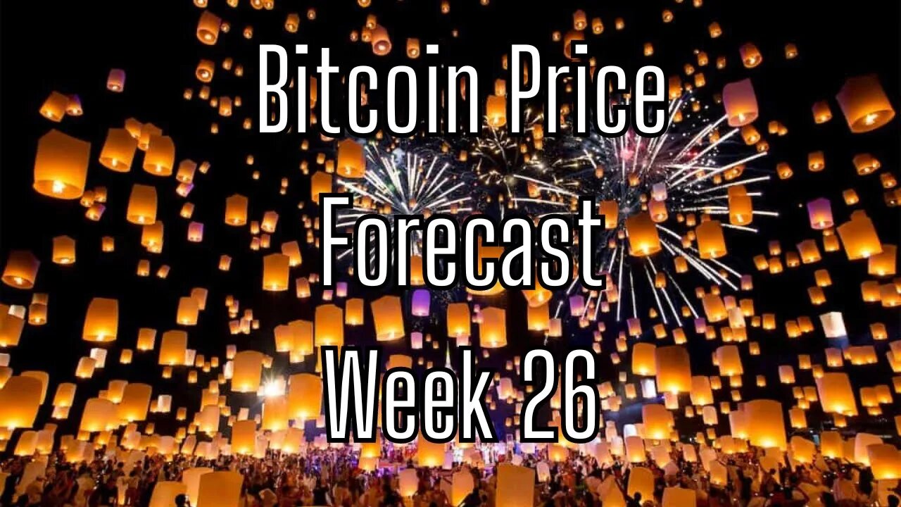 Week 26 Bitcoin Price Forecast