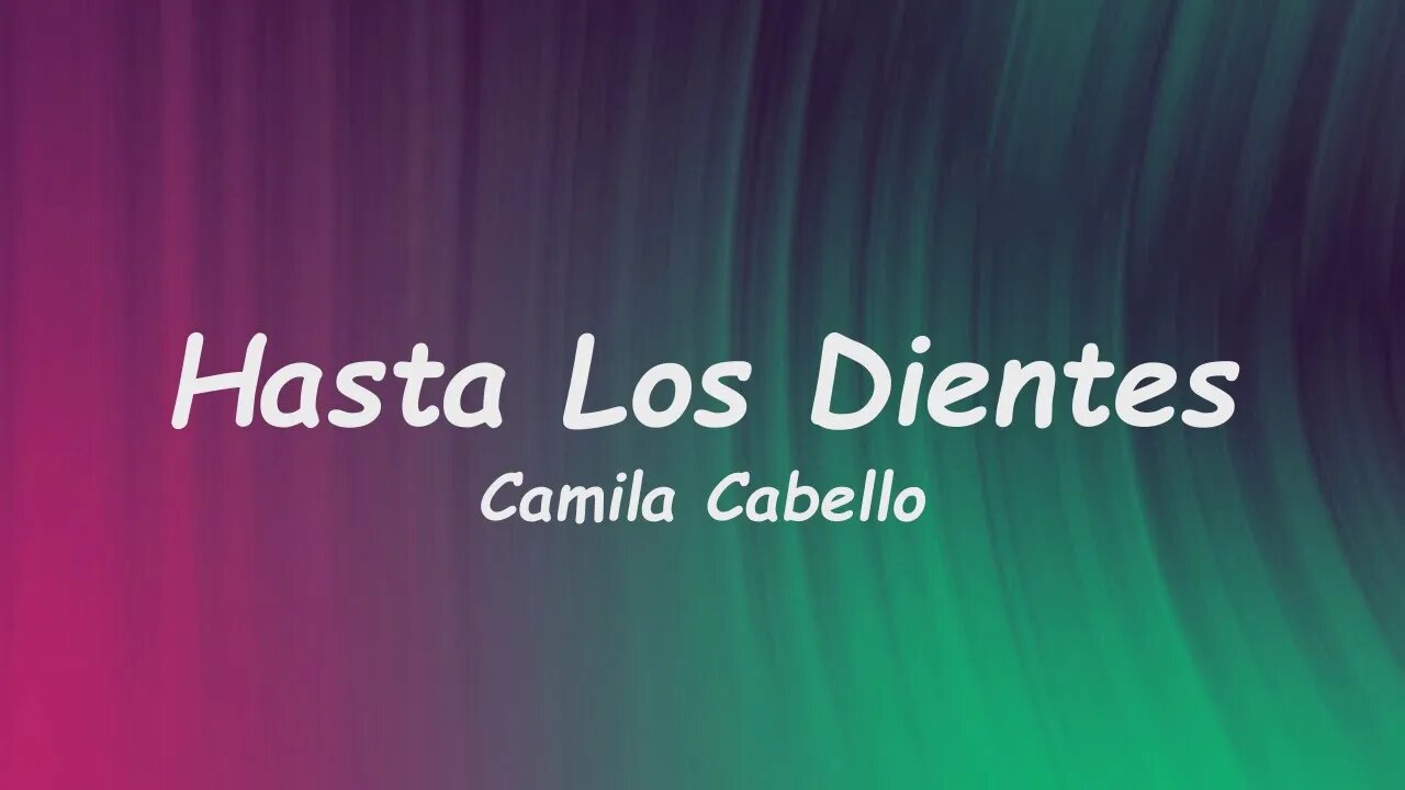 Camila Cabello - Hasta Los Dientes (Lyrics)