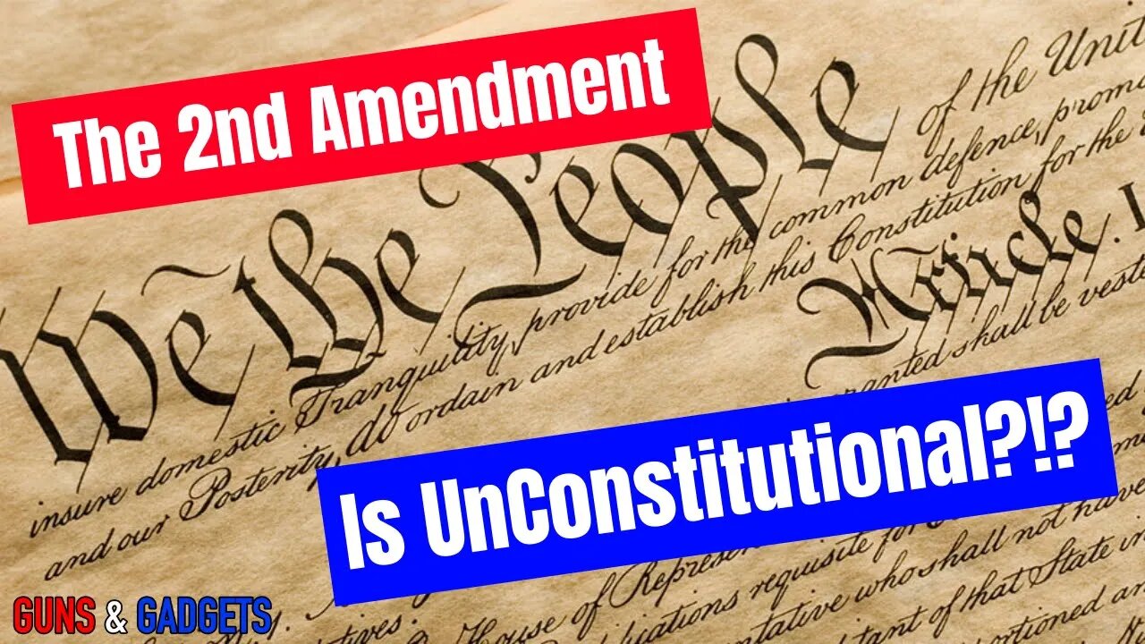 The 2nd Amendment Is Unconstitutional?!?