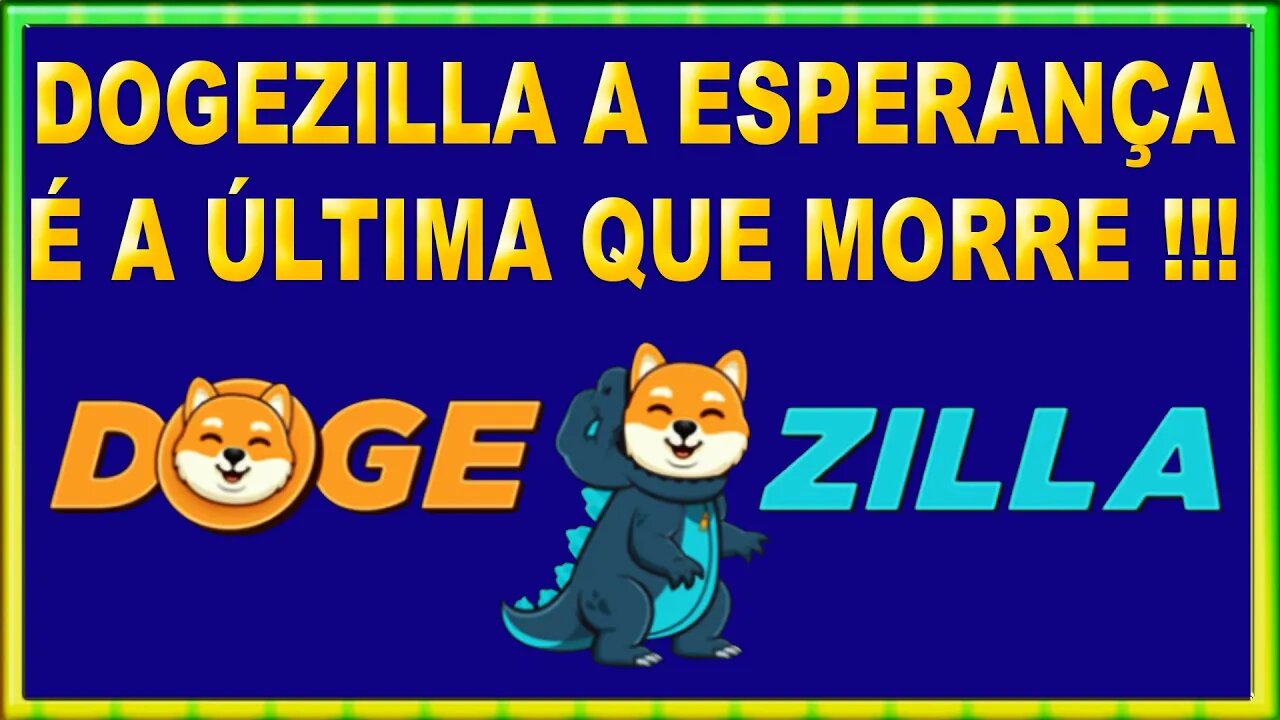 DOGEZILLA A ESPERANÇA É A ÚLTIMA QUE MORRE !!!