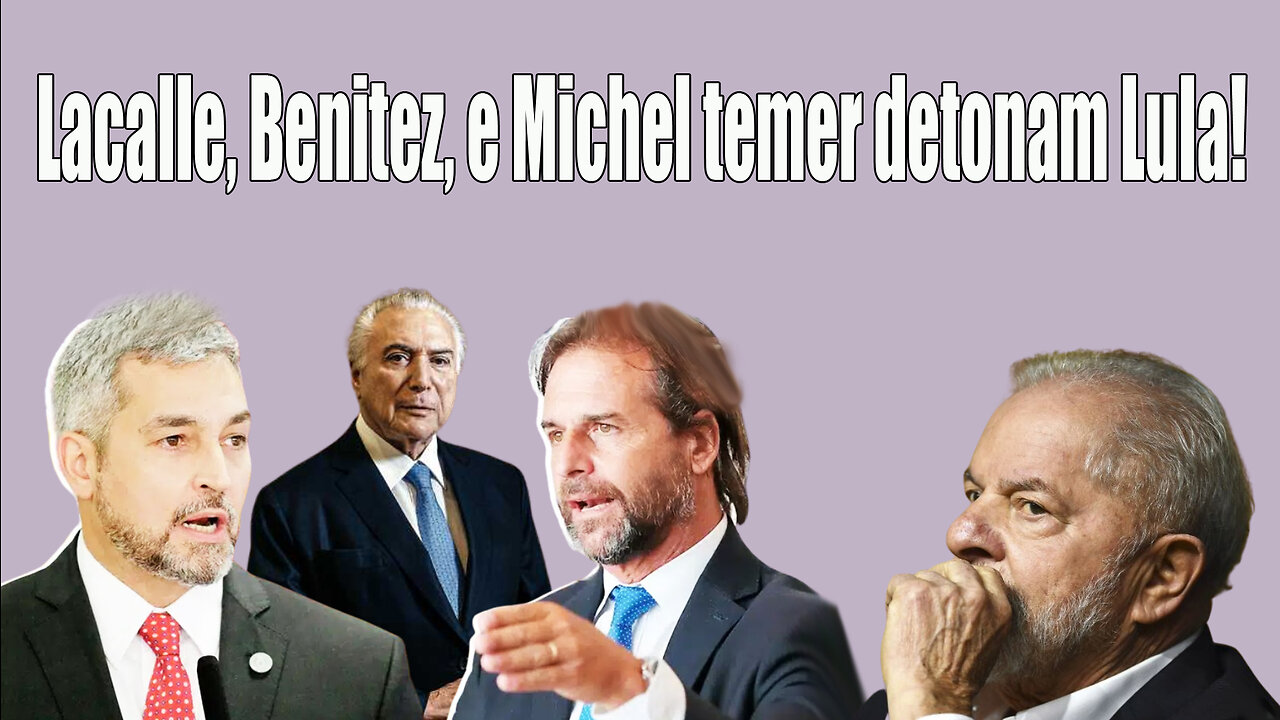 Lacalle, Benitez, e Michel temer detonam Lula!