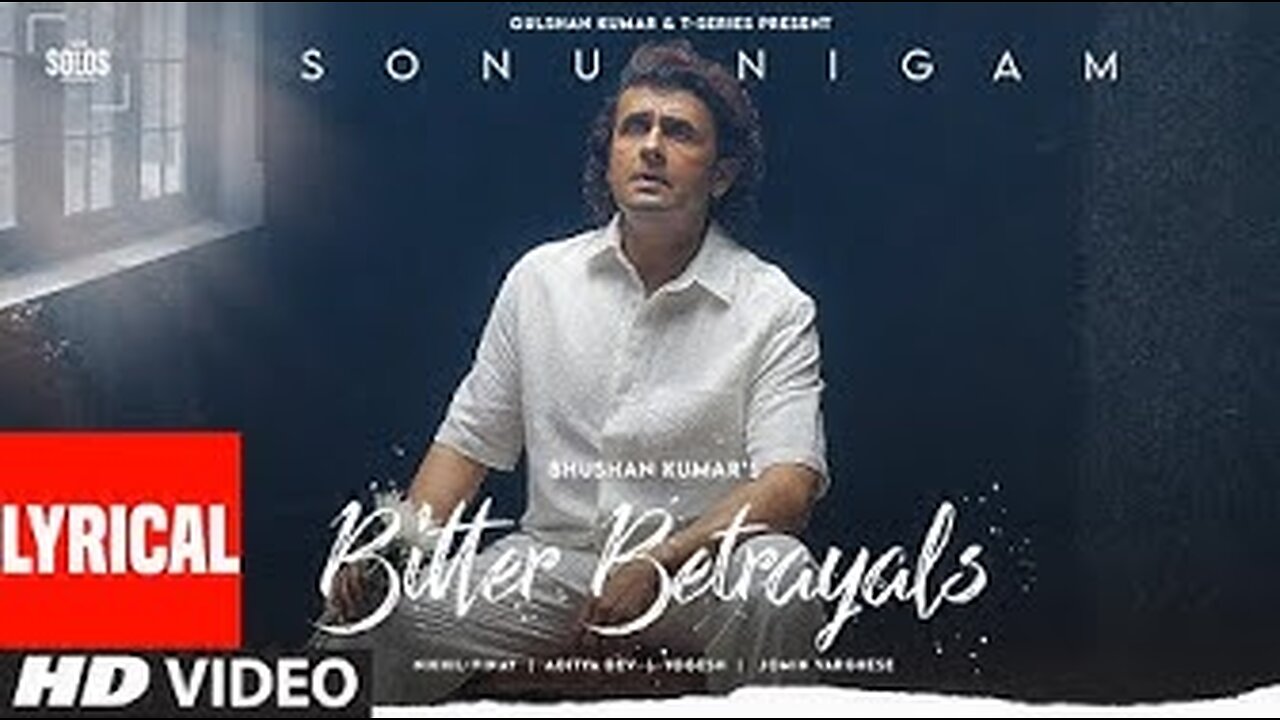 Bitter Betrayals (Lyrical): Sonu Nigam | Aditya Dev,Nikhil-Vinay | Yogesh |T-Series Solos |Bhushan K