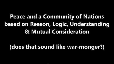 Peace and a Community of Nations based on Reason, Logic, Understanding & Mutual Consideration