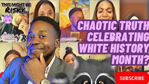 CHAOTIC TRUTH WANTS TO CELEBRATE WHITE HISTORY MONTH????