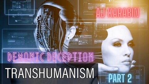 Transhumanism (Humanity+) a Demonic Deception Part 2