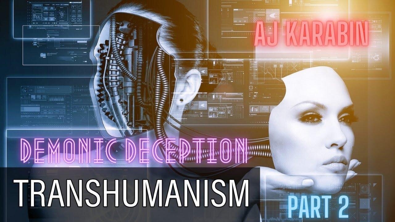 Transhumanism (Humanity+) a Demonic Deception Part 2