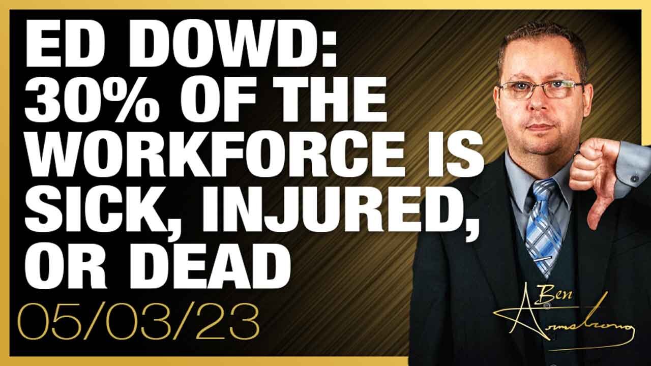 The Ben Armstrong Show | Ed Dowd: 30% of the Workforce is Sick, Injured, or Dead