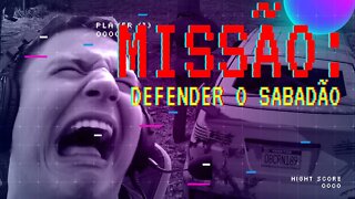 Missão: defender o Sabadão
