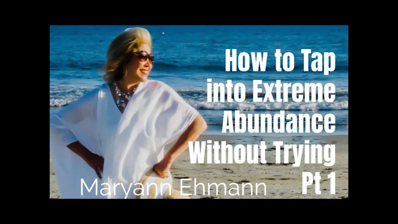 46: Pt. 1 How to Tap into Extreme Abundance Without Trying - Maryann Ehmann