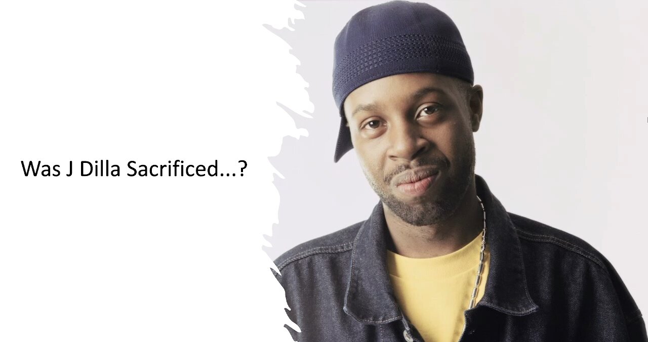 Was J Dilla Sacrificed? - #7