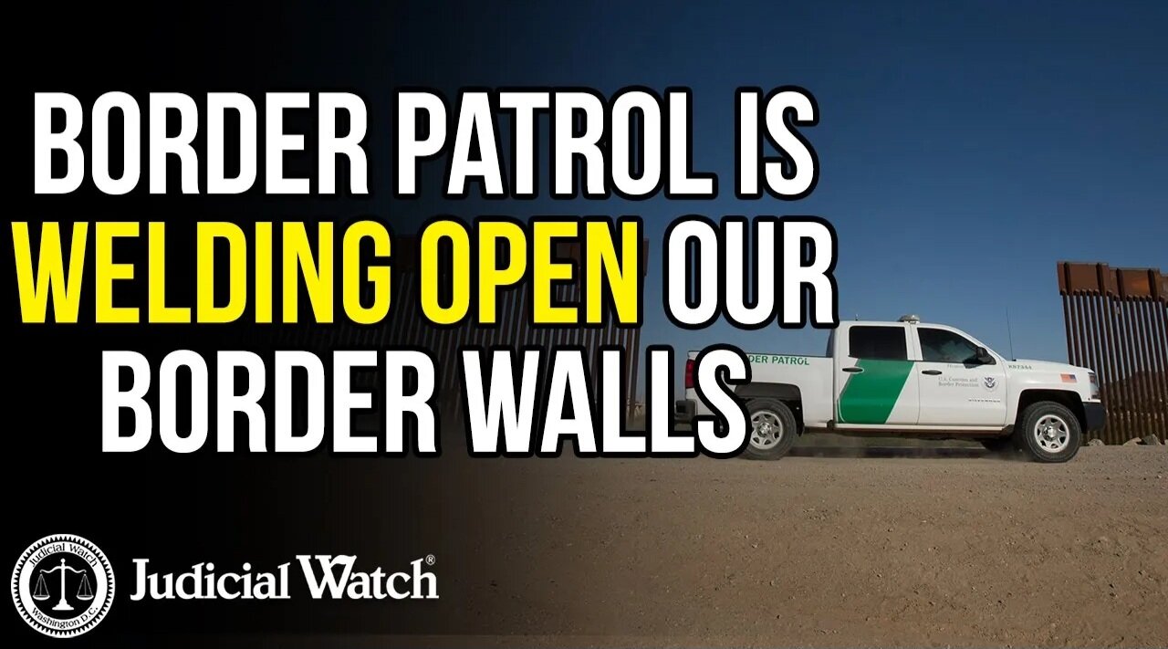 UNBELIEVABLE: Border Patrol is WELDING OPEN Our Border Walls | Judicial Watch