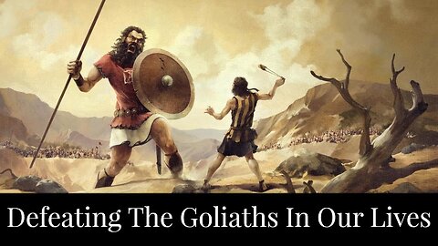 Defeating the Goliaths In Our Lives