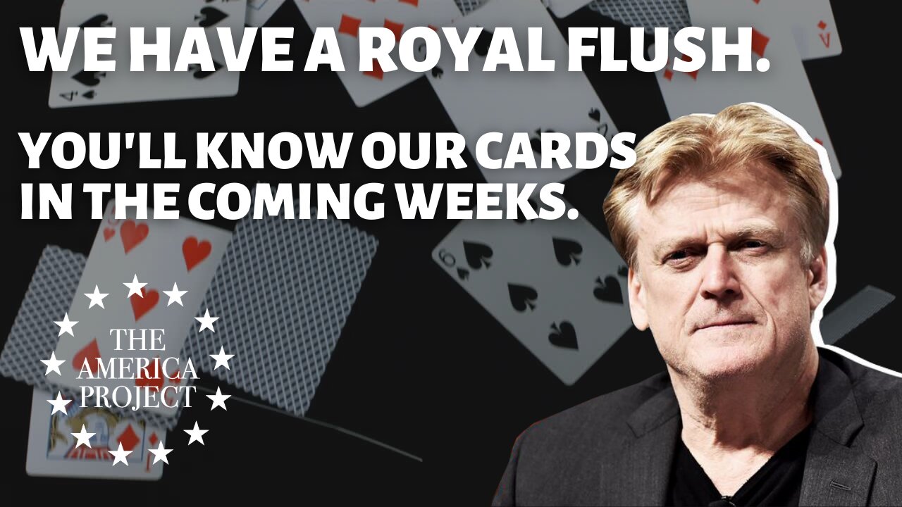 We Have a Royal Flush and Will Reveal Our Cards in the Coming Weeks