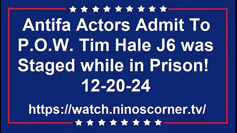 Antifa Actors Admit To P.O.W. Tim Hale J6 was Staged while in Prison! 2-20-24