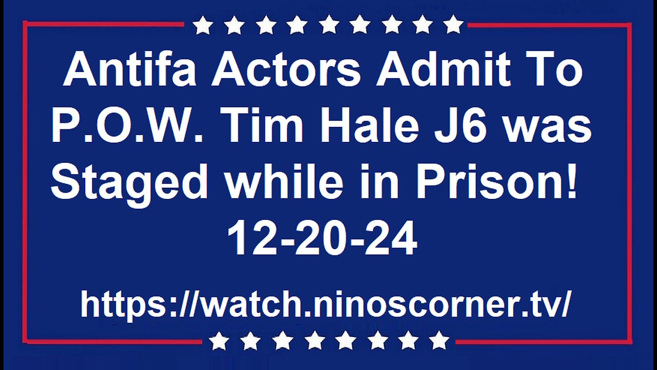 Antifa Actors Admit To P.O.W. Tim Hale J6 was Staged while in Prison! 2-20-24