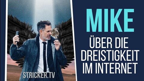 Mike über die Dreistigkeit im Internet