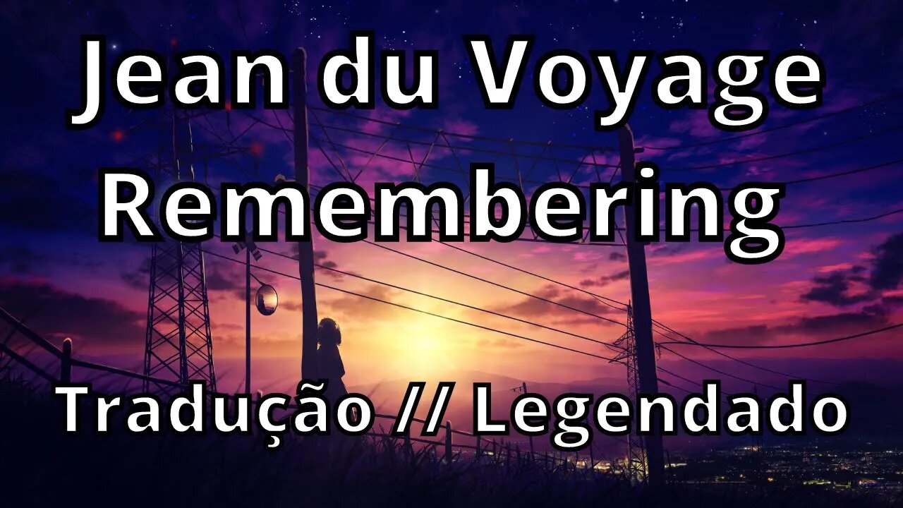 Jean du Voyage - Remembering ( Tradução // Legendado )