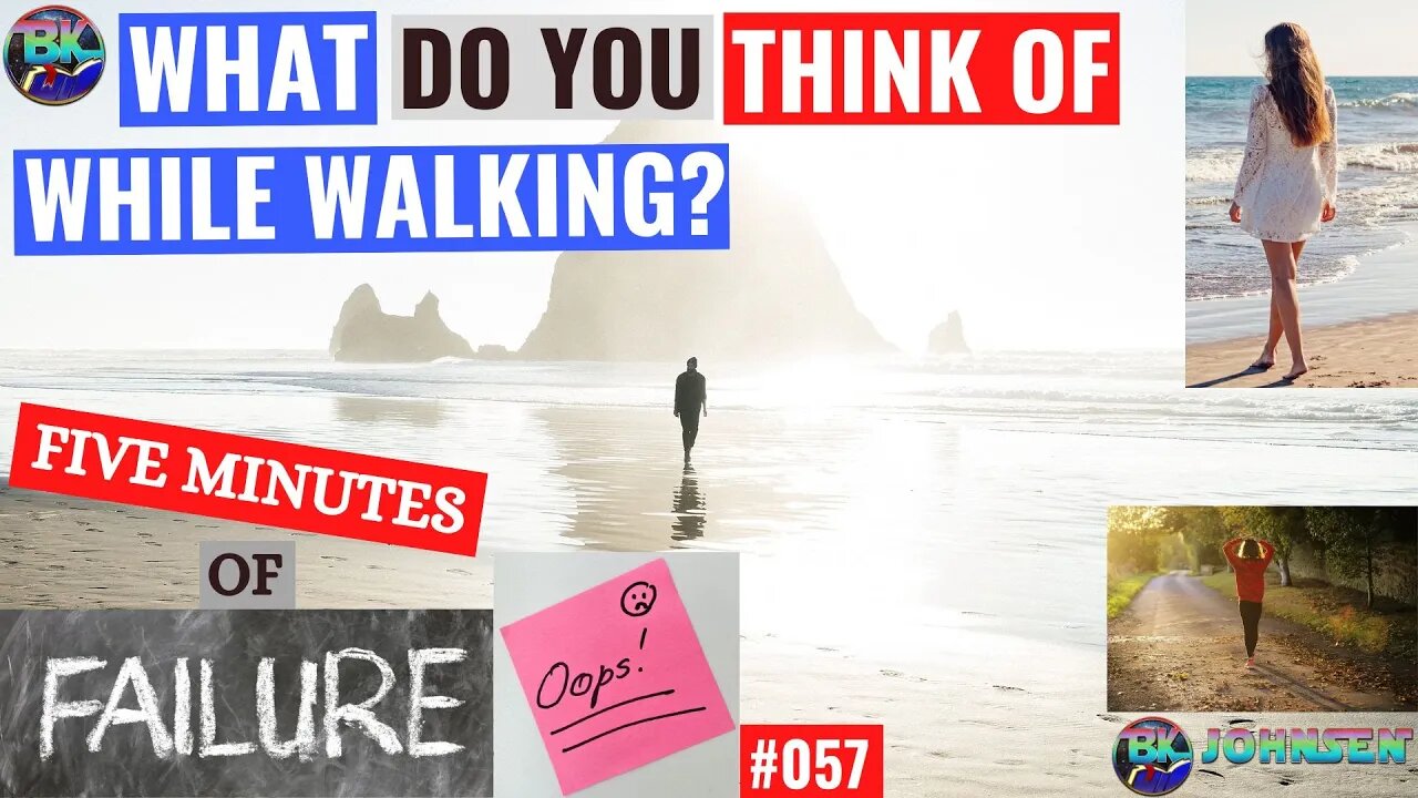 What Do You Think Of While Walking? - #057 Five Minutes of Failure