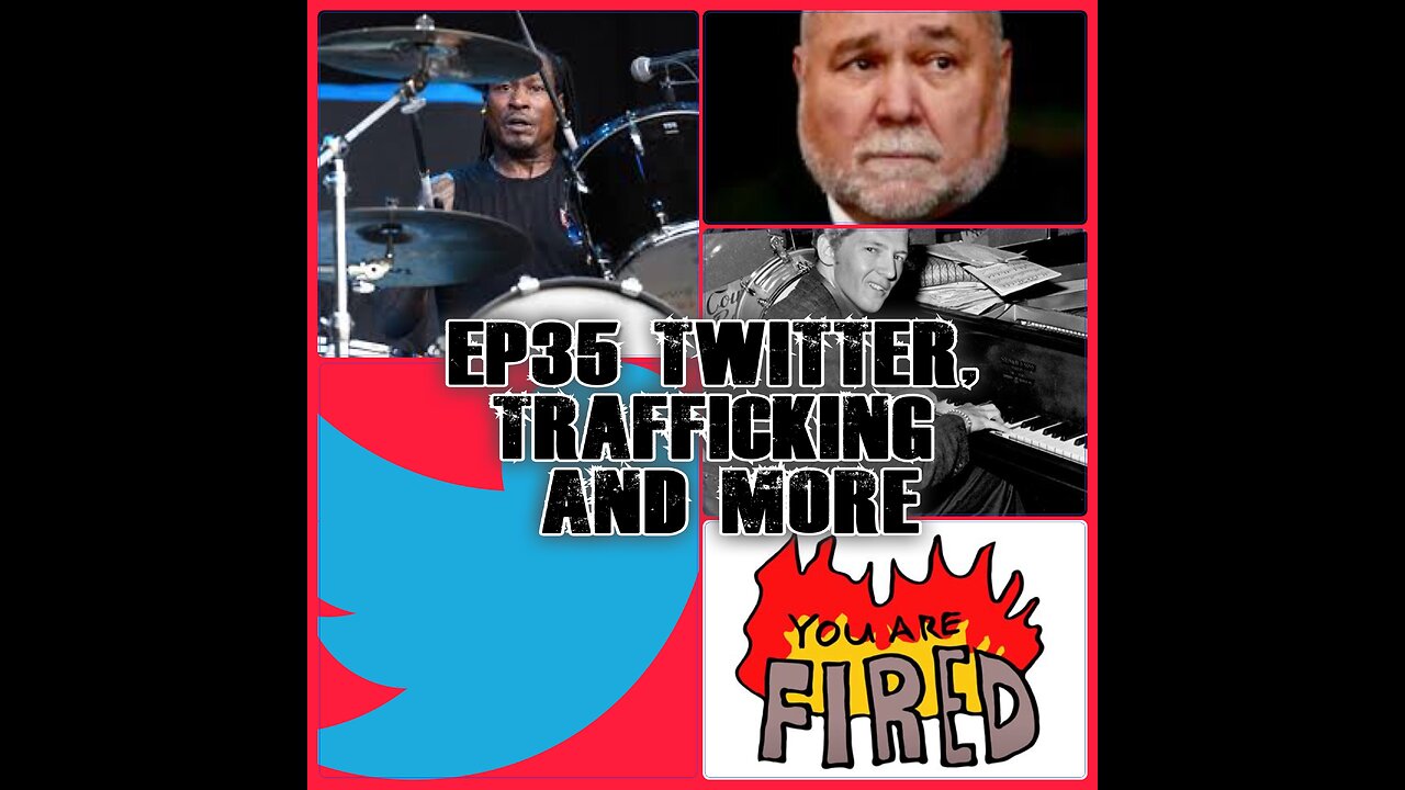 EP35 Twitter Firings, Trafficking and more