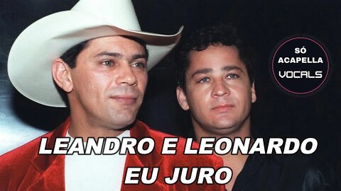 EU JURO - LEANDRO E LEONARDO SÓ ACAPELLA