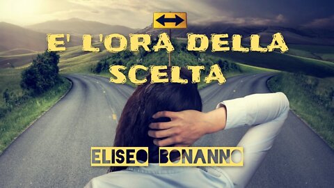 E' L'ORA DELLA SCELTA