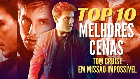 10 Melhores Cenas de TOM CRUISE em MISSÃO IMPOSSÍVEL