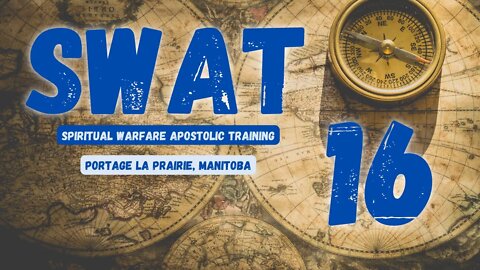 SWAT - Session 16/16 - Portage La Prairie // Spiritual Warfare