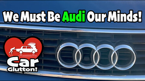 The Car Glutton: We Must Be Audi Our Minds!