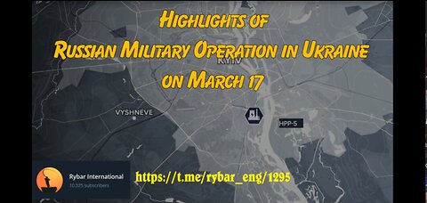 Highlights of Russian Military Operation in Ukraine on March 17
