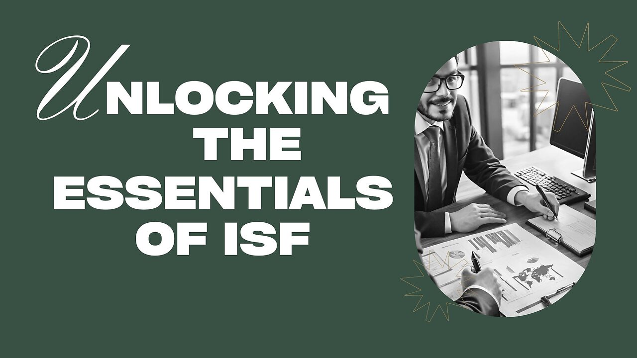 Deciphering ISF: Essential Insights for Import Security Filing