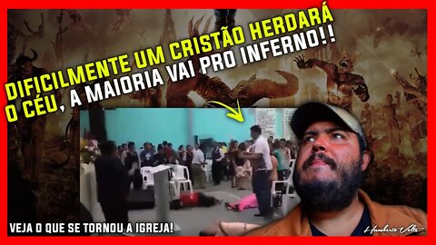 DIFICILMENTE UM CRISTÃO HERDARÁ O CÉU - A MAIORIA VAI PRO INFERNO!!