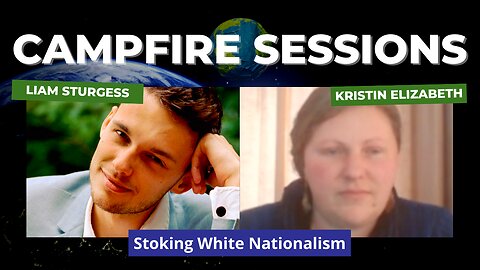 Campfire Session #1: Stoking White Nationalism (w/ Kristin Elizabeth)