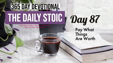 Pay What Things are Worth - DAY 87 - The Daily Stoic 365 Devotional