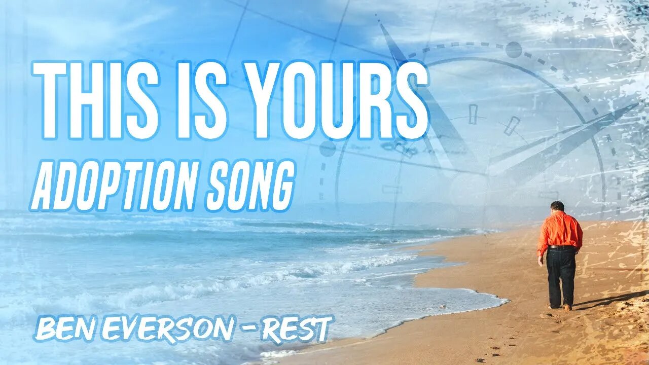 This Is Yours | Ben Everson | Adoption Song