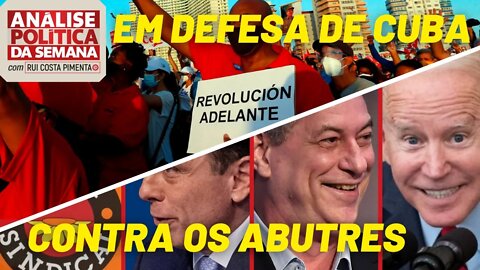 Em defesa de Cuba e contra os abutres das manifestações - Análise Política da Semana - 17/07/21