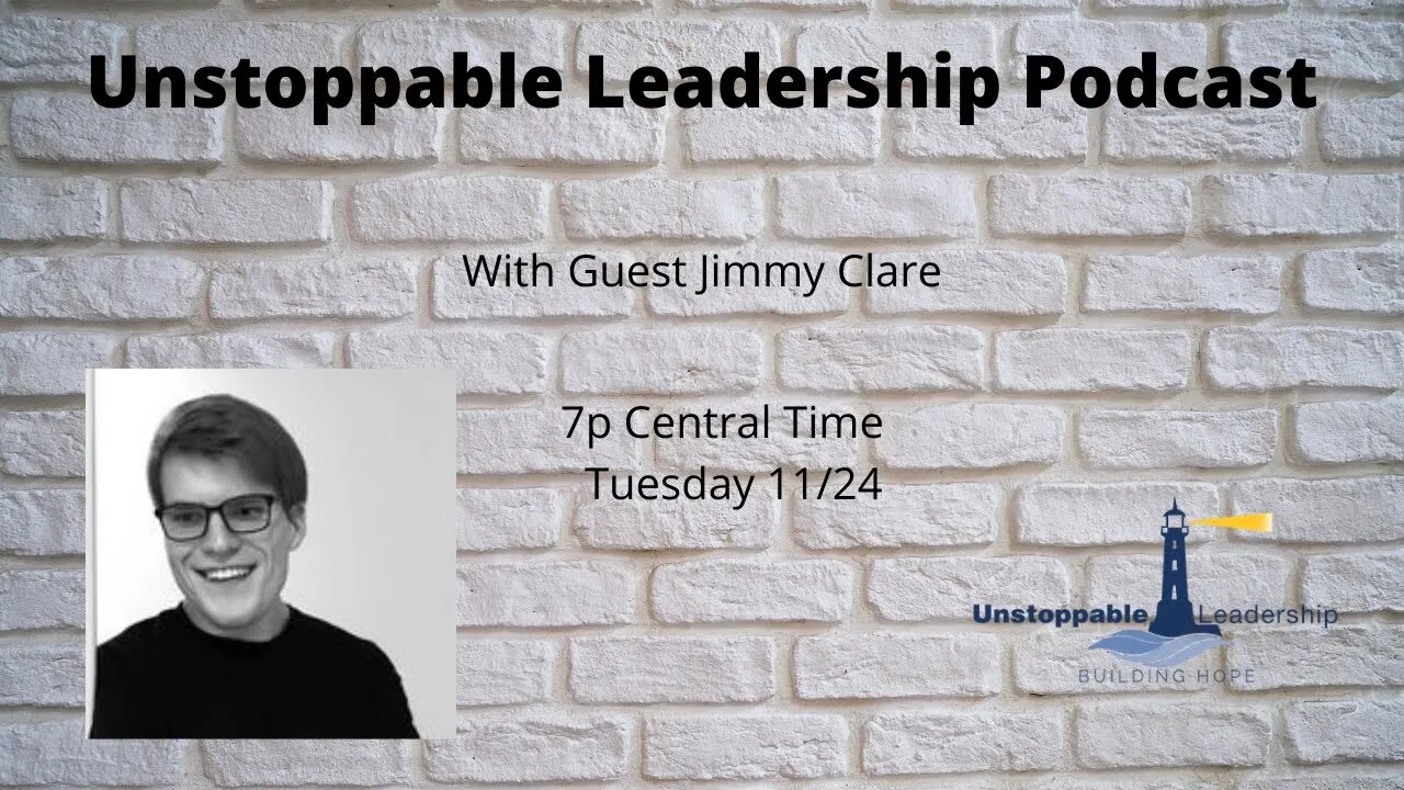 Unstoppable Leadership Podcast with Guest Jimmy Clare